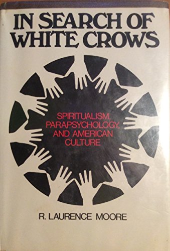 Imagen de archivo de In Search of White Crows: Spiritualism, Parapsychology, and American Culture a la venta por ThriftBooks-Atlanta