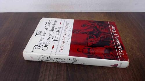 Imagen de archivo de The Remembered Gate: Origins of American Feminism : The Woman and the City, 1800-1860 (The Urban Life in America) a la venta por Books From California