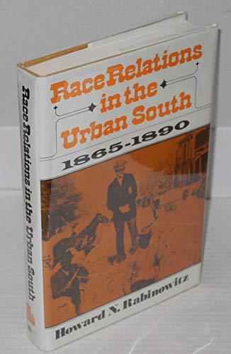 Stock image for Race relations in the urban South, 1865-1890 (The Urban life in America series) for sale by Green Street Books