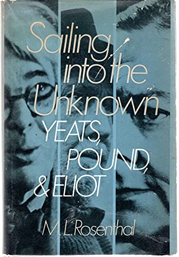 Stock image for Sailing into the Unknown : Yeats, Pound, and Eliot for sale by Richard Sylvanus Williams (Est 1976)