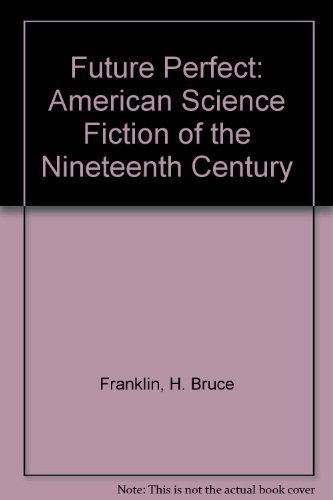 Imagen de archivo de Future Perfect: American Science Fiction of the Nineteenth Century a la venta por Jenson Books Inc