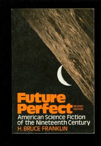 Future Perfect: American Science Fiction of the Nineteenth Century - FRANKLIN, H. Bruce