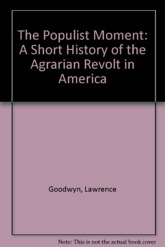 9780195024166: The Populist Moment: A Short History of the Agrarian Revolt in America