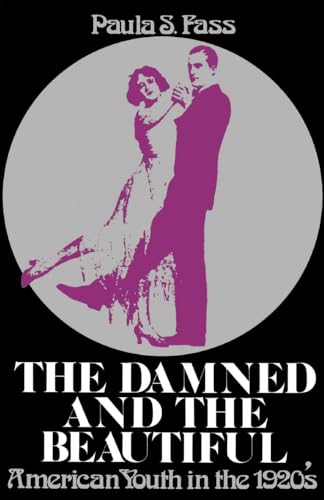 Stock image for The Damned and the Beautiful : American Youth in The 1920s for sale by Better World Books