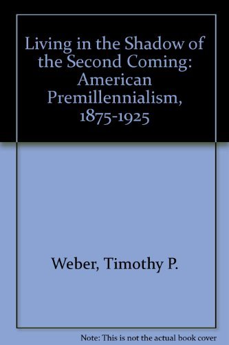 9780195024944: Living in the Shadow of the Second Coming: American Premillennialism, 1875-1925