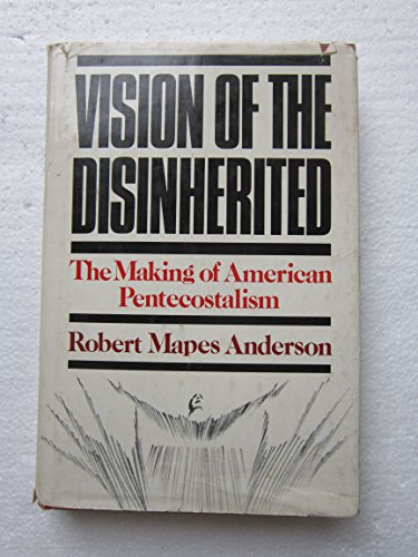 9780195025026: Vision of the Disinherited: Making of American Pentecostalism