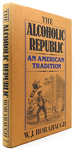 Imagen de archivo de The Alcoholic Republic: An American Tradition a la venta por Blue Vase Books