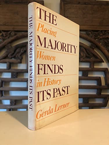The Majority Finds Its Past: Placing Women in History - Lerner, Gerda