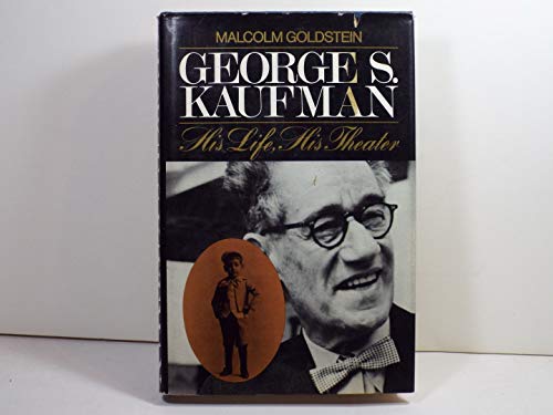 George S. Kaufman: His Life, His Theater