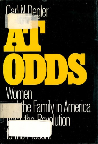 At Odds: Women and the Family in America from the Revolution to the Present (9780195026573) by Degler, Margaret Byrne Professor Of American History Carl N