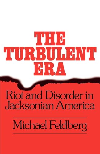 Imagen de archivo de The Turbulent Era : Riot and Disorder in Jacksonian America a la venta por Better World Books