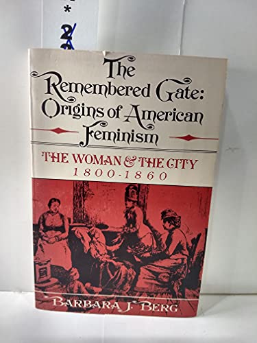 Beispielbild fr The Remembered Gate: Origins of American Feminism: The Woman and the City, 1800-1860 (Urban Life in America Series) zum Verkauf von Wonder Book