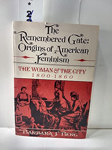 Imagen de archivo de The Remembered Gate: Origins of American Feminism: The Woman and the City, 1800-1860 (Urban Life in America Series) a la venta por Wonder Book