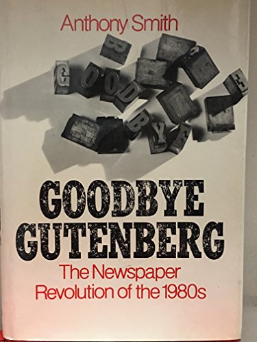 Beispielbild fr Goodbye, Gutenberg: The Newspaper Revolution of the 1980s zum Verkauf von PsychoBabel & Skoob Books