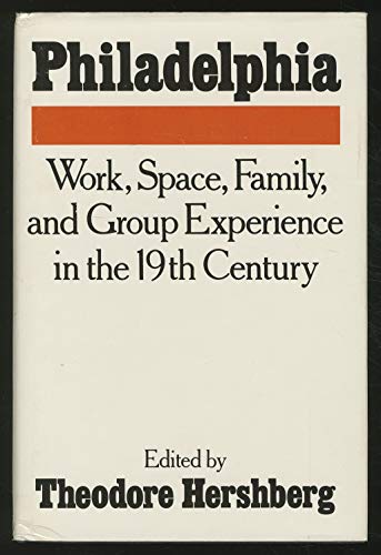 Stock image for Philadelphia: Work, Space, Family, and Group Experience in the 19th Century : Essays Toward an Interdisciplinary History of the City for sale by Better World Books