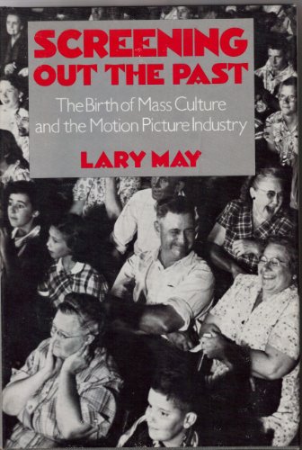 Stock image for Screening Out the Past: The Birth of Mass Culture and the Motion Picture Industry for sale by BooksRun