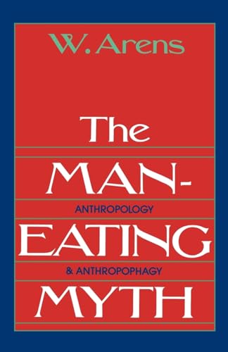 Imagen de archivo de The Man-Eating Myth: Anthropology & Anthropophagy a la venta por gearbooks