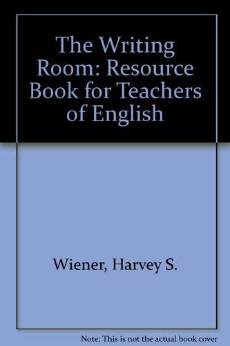 The Writing Room: A Resource Book for Teachers of English (9780195028263) by Wiener, Harvey S.