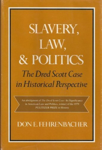 Slavery, Law, and Politics: The Dred Scott Case in Historical Perspective