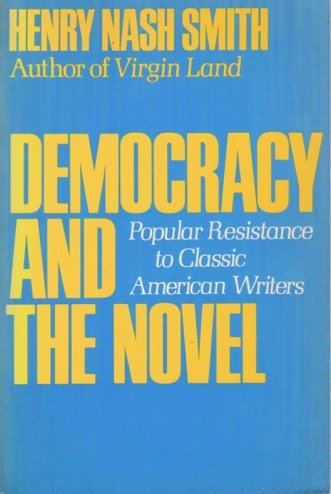 Democracy and the Novel: Popular Resistance to Classic American Writers (9780195028966) by Smith, Henry Nash