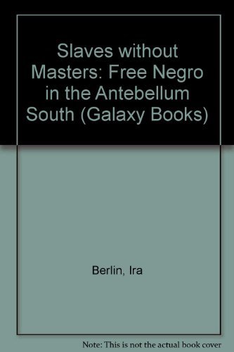 9780195029055: Slaves without Masters: Free Negro in the Antebellum South (Galaxy Books)