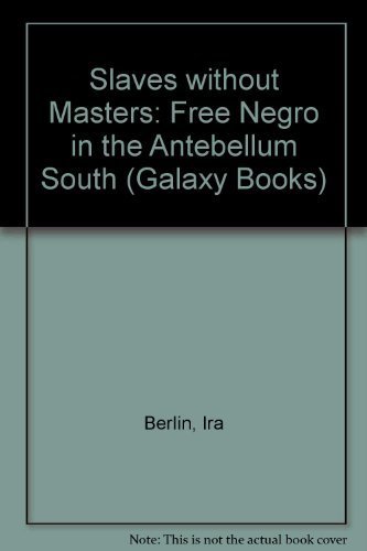 Stock image for Slaves Without Masters : The Free Negro in the Antebellum South for sale by Better World Books