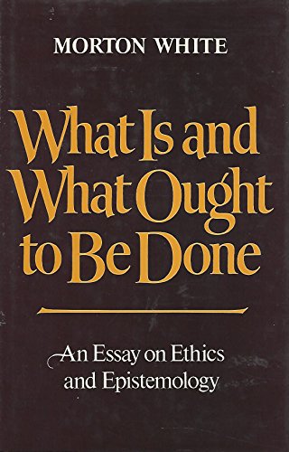 Stock image for What Is and What Ought To Be Done: An Essay on Ethics and Epistemology for sale by Books From California