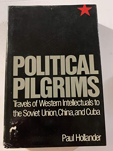 9780195029376: Political Pilgrims: Travels of Western Intellectuals to the Soviet Union, China and Cuba, 1928-78