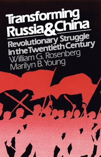 Transforming Russia and China: Revolutionary Struggle in the Twentieth Century (9780195029666) by Rosenberg, William G.; Young, Marilyn B.