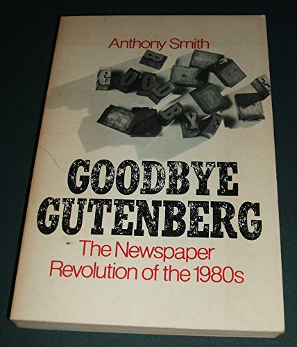 Beispielbild fr Goodbye Gutenberg: The Newspaper Revolution of the 1980s zum Verkauf von HPB-Emerald