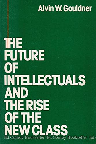 9780195030655: The Future of Intellectuals and the Rise of the New Class.