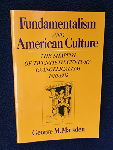 Beispielbild fr Fundamentalism and American Culture : The Shaping of Twentieth-Century Evangelicalism, 1870-1925 zum Verkauf von Better World Books