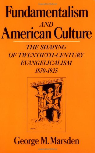 Stock image for Fundamentalism and the American Culture: The Shaping of Twentieth-Century Evangelicalism, 1870-1925 for sale by Open Books