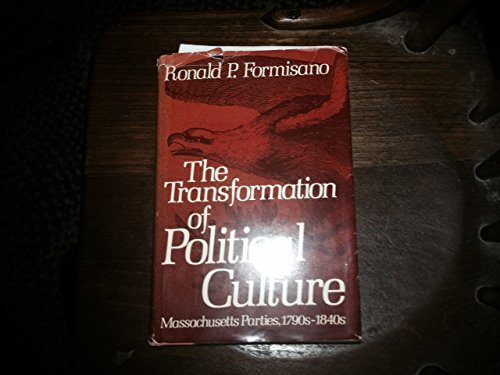 9780195031249: The Transformation of Political Culture: Massachusetts Parties, 1790S-1840's