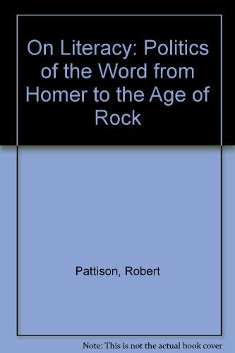 On Literacy the Politics of the Word from Homer to the Age of Rock