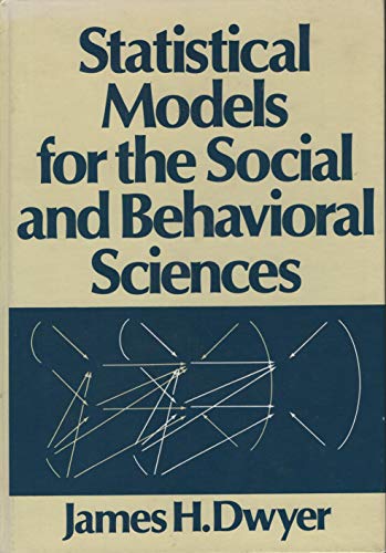 Statistical Models for the Social and Behavioral Sciences - Dwyer, James H.