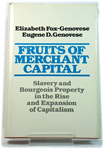 Beispielbild fr Fruits of merchant capital. slavery and bourgeois property in the rise and expansion of capitalism, zum Verkauf von modernes antiquariat f. wiss. literatur