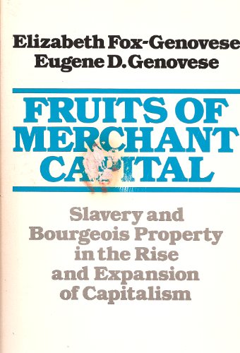 9780195031584: Fruits of Merchant Capital: Slavery and Bourgeois Property in the Rise and Expansion of Capitalism