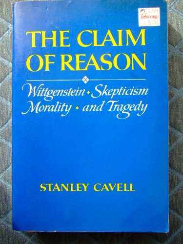 9780195031959: The Claim of Reason: Wittgenstein, Scepticism, Morality and Tragedy: 704 (Galaxy Books)