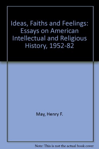 Beispielbild fr Ideas, Faiths, and Feelings : Essays on American Intellectual and Religious History, 1952-1982 zum Verkauf von Better World Books