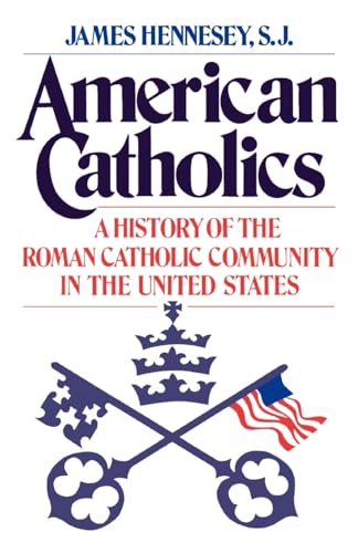 

American Catholics: A History of the Roman Catholic Community in the United States (Galaxy Books)