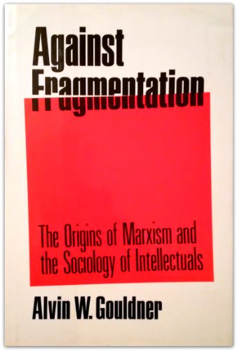 Imagen de archivo de Against Fragmentation: The Origins of Marxism and the Sociology of Intellectuals a la venta por HPB-Red