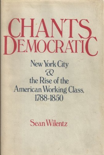 Beispielbild fr Chants Democratic : New York City and the Rise of the American Working Class, 1788-1850 zum Verkauf von Better World Books