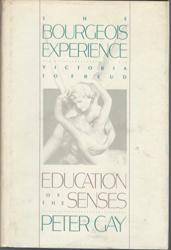 9780195033526: The Bourgeois Experience: Victoria to FreudVolume 1: ^BEducation of the Senses^R