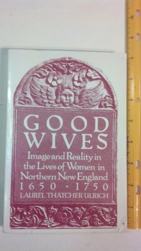 9780195033601: Good Wives: Image and Reality in the Lives of Women in Northern New England 1650-1750