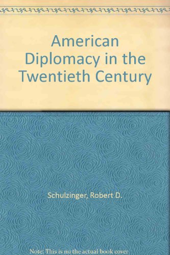 American Diplomacy in the Twentieth Century - Robert D. Schulzinger