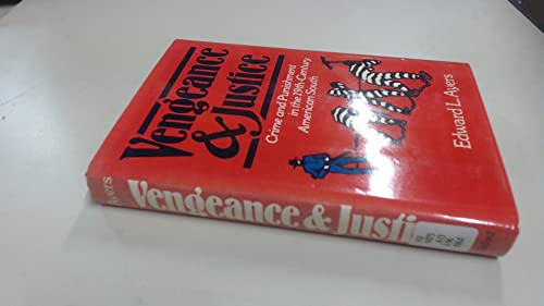 Vengeance and Justice: Crime and Punishment in the Nineteenth-Century American South (9780195033830) by Ayers, Edward L.