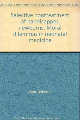 Beispielbild fr Selective Nontreatment of Handicapped Newborns : Moral Dilemmas in Neonatal Medicine zum Verkauf von Better World Books