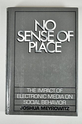 9780195034745: No Sense of Place: The Impact of Electronic Media on Social Behavior: Impact of Electronic Media on Social Behaviour