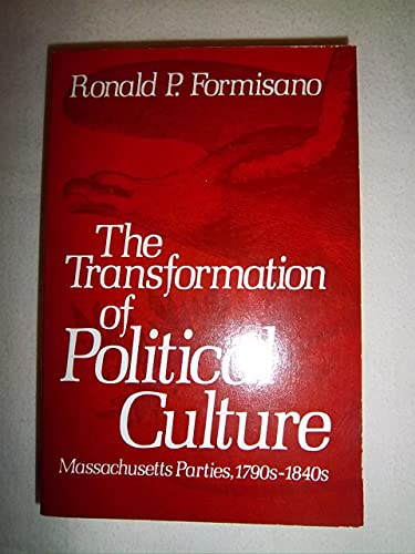 Beispielbild fr The Transformation of Political Culture : Massachusetts Parties, 1790s-1840s zum Verkauf von Better World Books